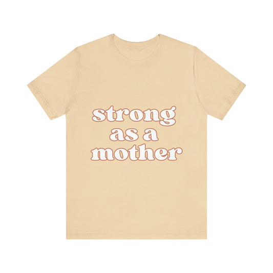 STRONG AS A MOTHER TEE