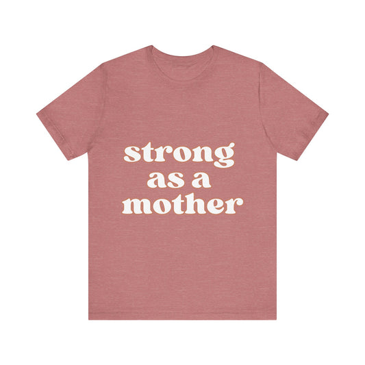STRONG AS A MOTHER TEE