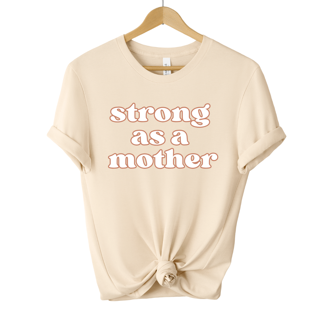 STRONG AS A MOTHER TEE