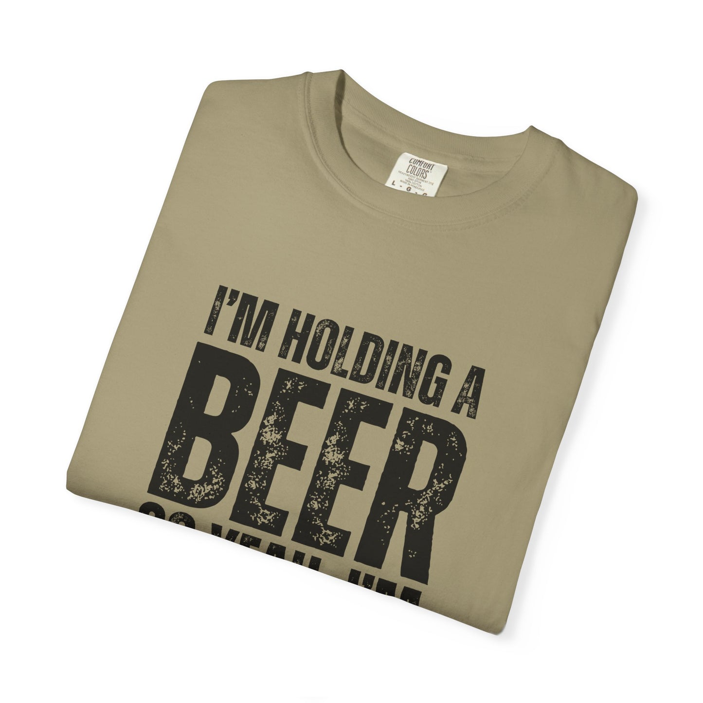 I'm Holding A Beer  T-shirt
