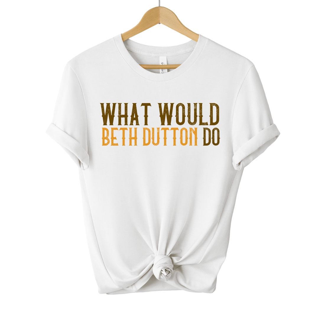 What Would Beth Dutton Do Tee