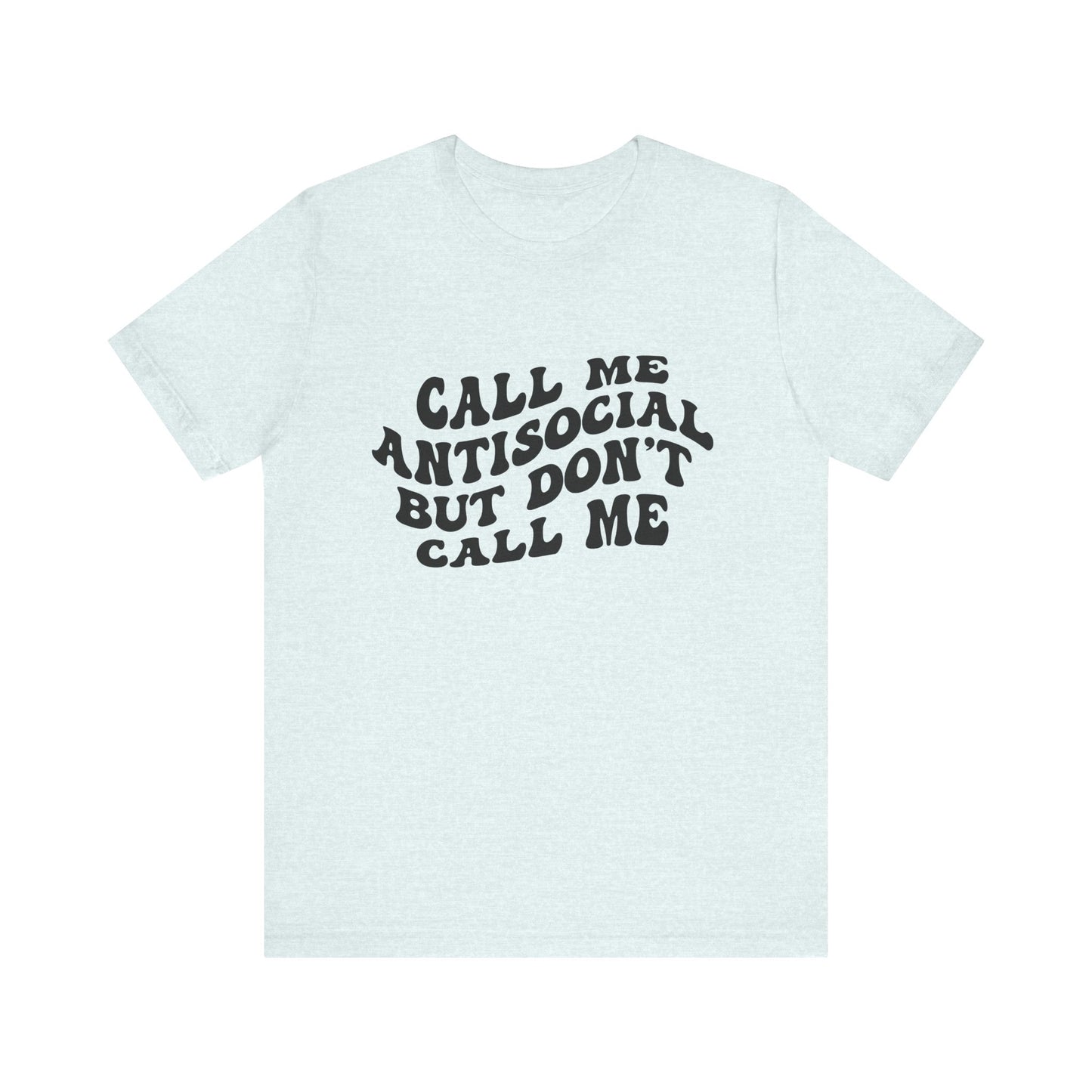 Call Me Antisocial But Don’t Call Me – Funny Graphic Tee