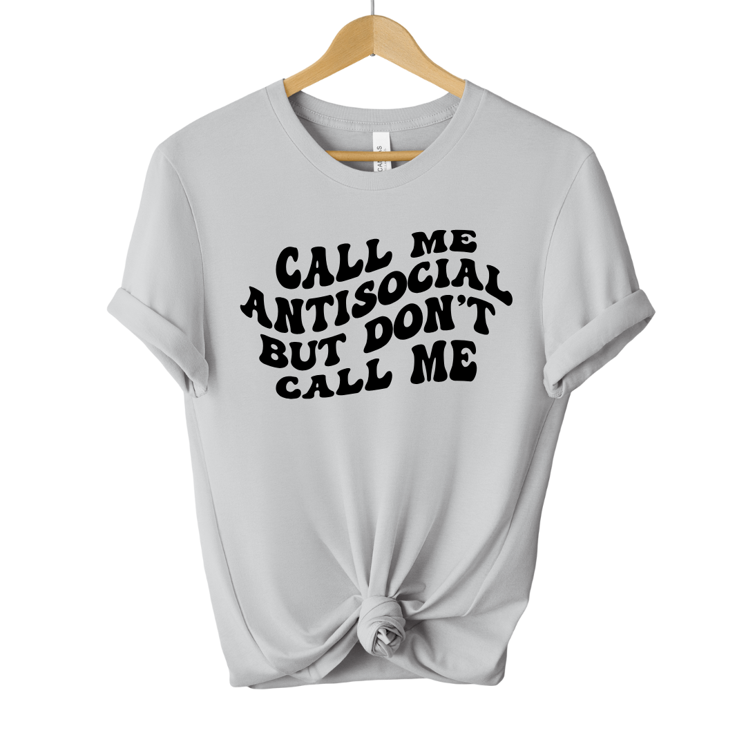 Call Me Antisocial But Don't Call Me Unisex Tee