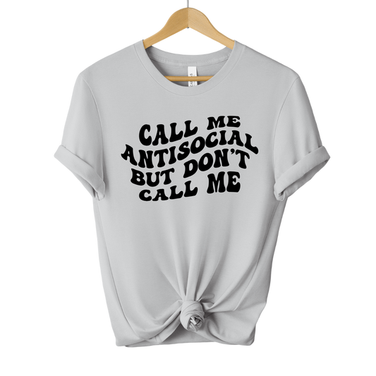 Call Me Antisocial But Don't Call Me Unisex Tee