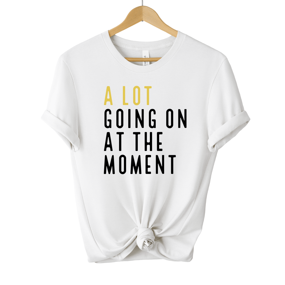 A Lot Going On At The Moment Unisex Tee