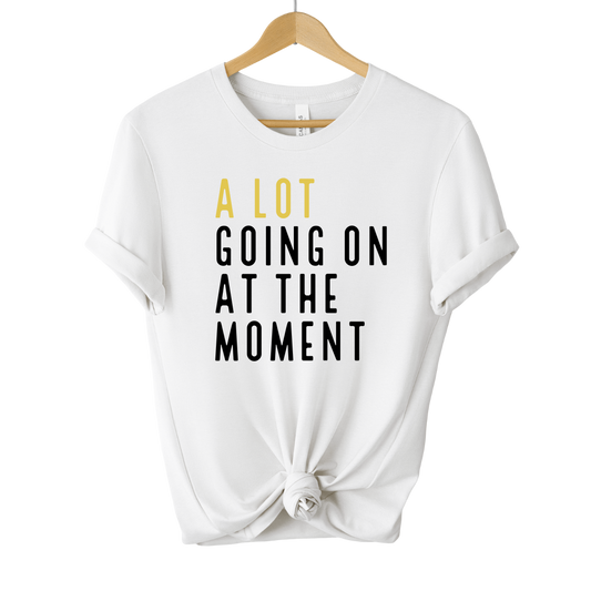 A Lot Going On At The Moment Unisex Tee