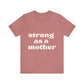 STRONG AS A MOTHER TEE - Witty Tees