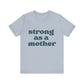 STRONG AS A MOTHER TEE - Witty Tees