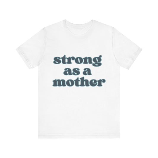 STRONG AS A MOTHER TEE - Witty Tees