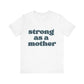 STRONG AS A MOTHER TEE - Witty Tees