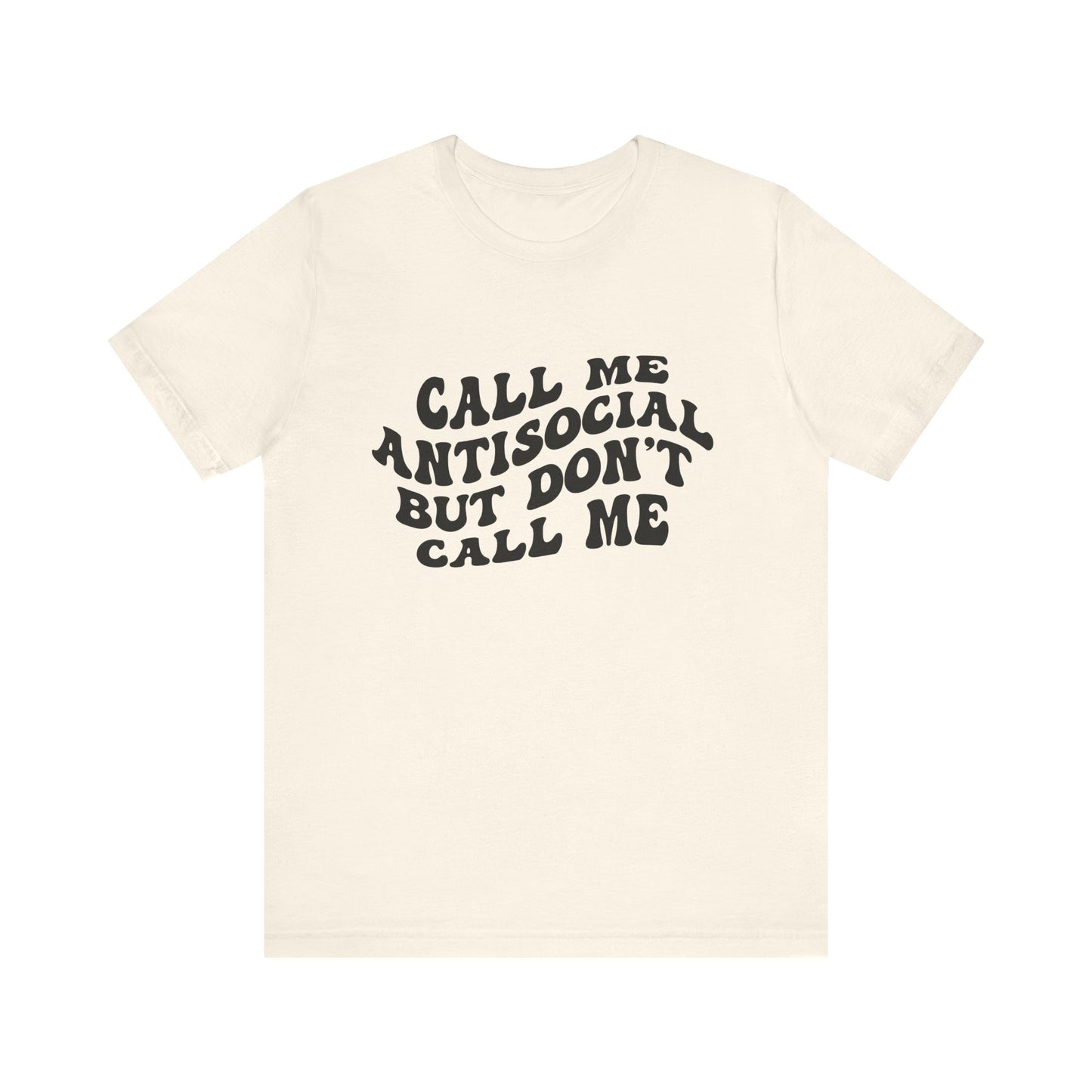 Call Me Antisocial But Don’t Call Me – Funny Graphic Tee