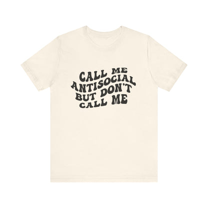 Call Me Antisocial But Don’t Call Me – Funny Graphic Tee