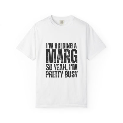 White t-shirt with black text reading 'I'm holding a marg so yeah, I'm pretty busy'