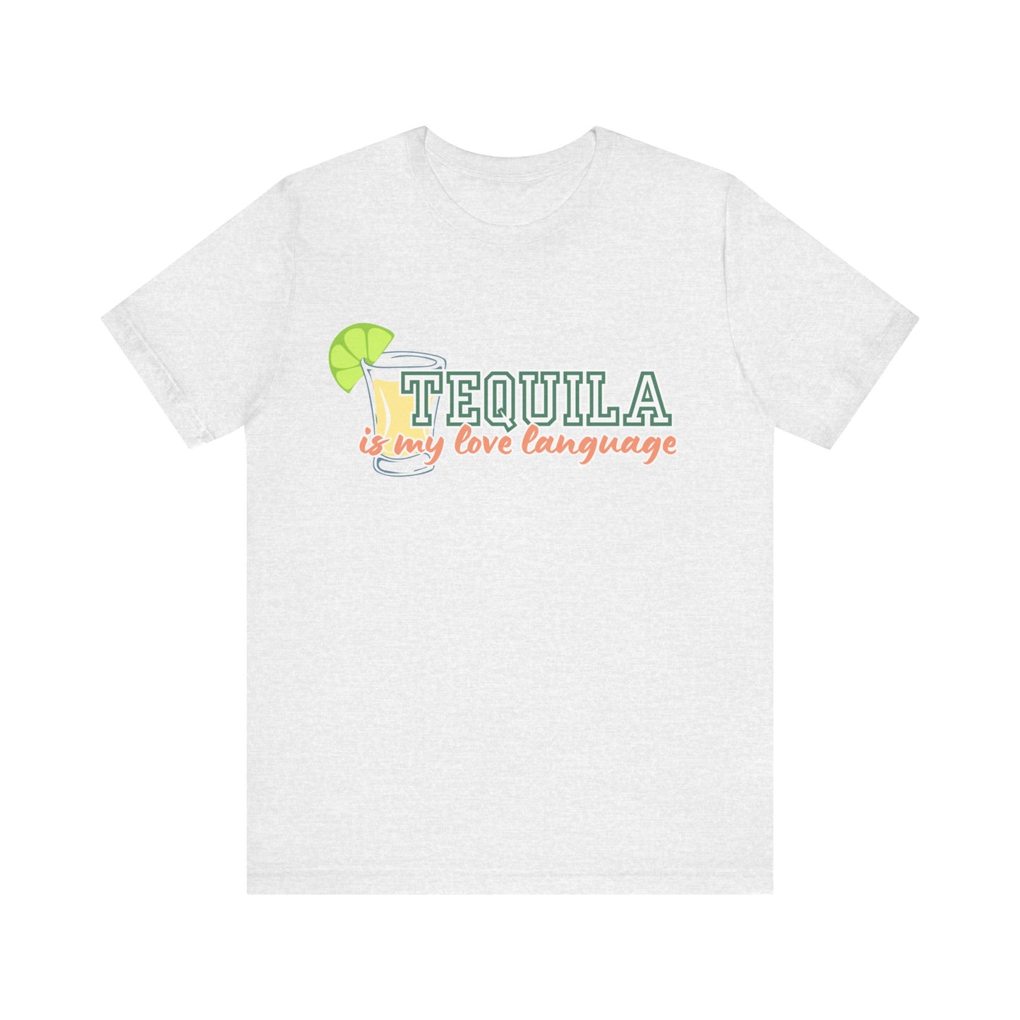 TEQUILA IS MY LOVE LANGUAGE TEE - Witty Tees