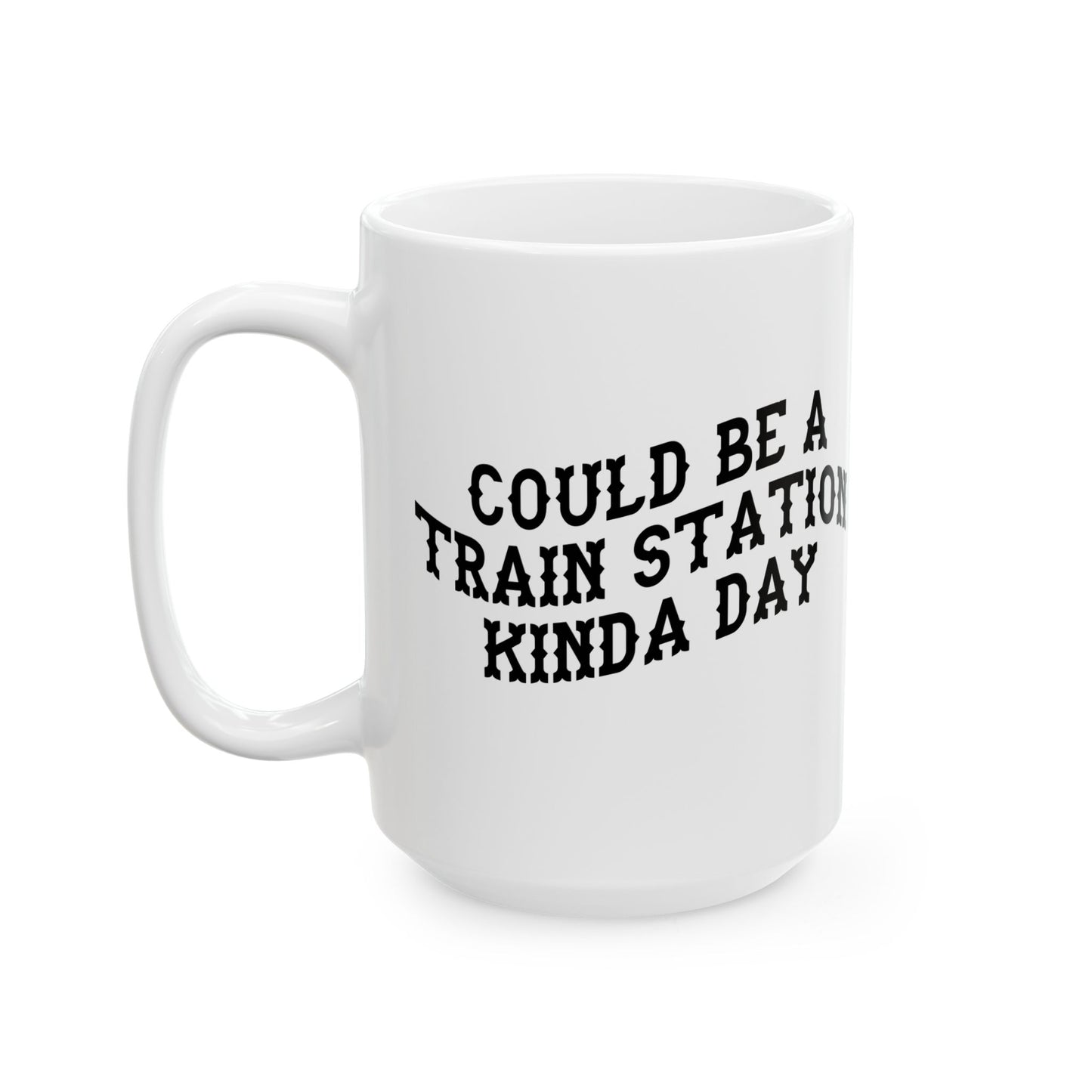 White mug with black text 'COULD BE A TRAIN STATION KINDA DAY' on a white background