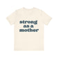 STRONG AS A MOTHER TEE - Witty Tees