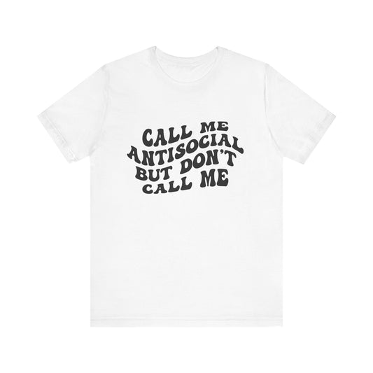 Call Me Antisocial But Don’t Call Me – Funny Graphic Tee