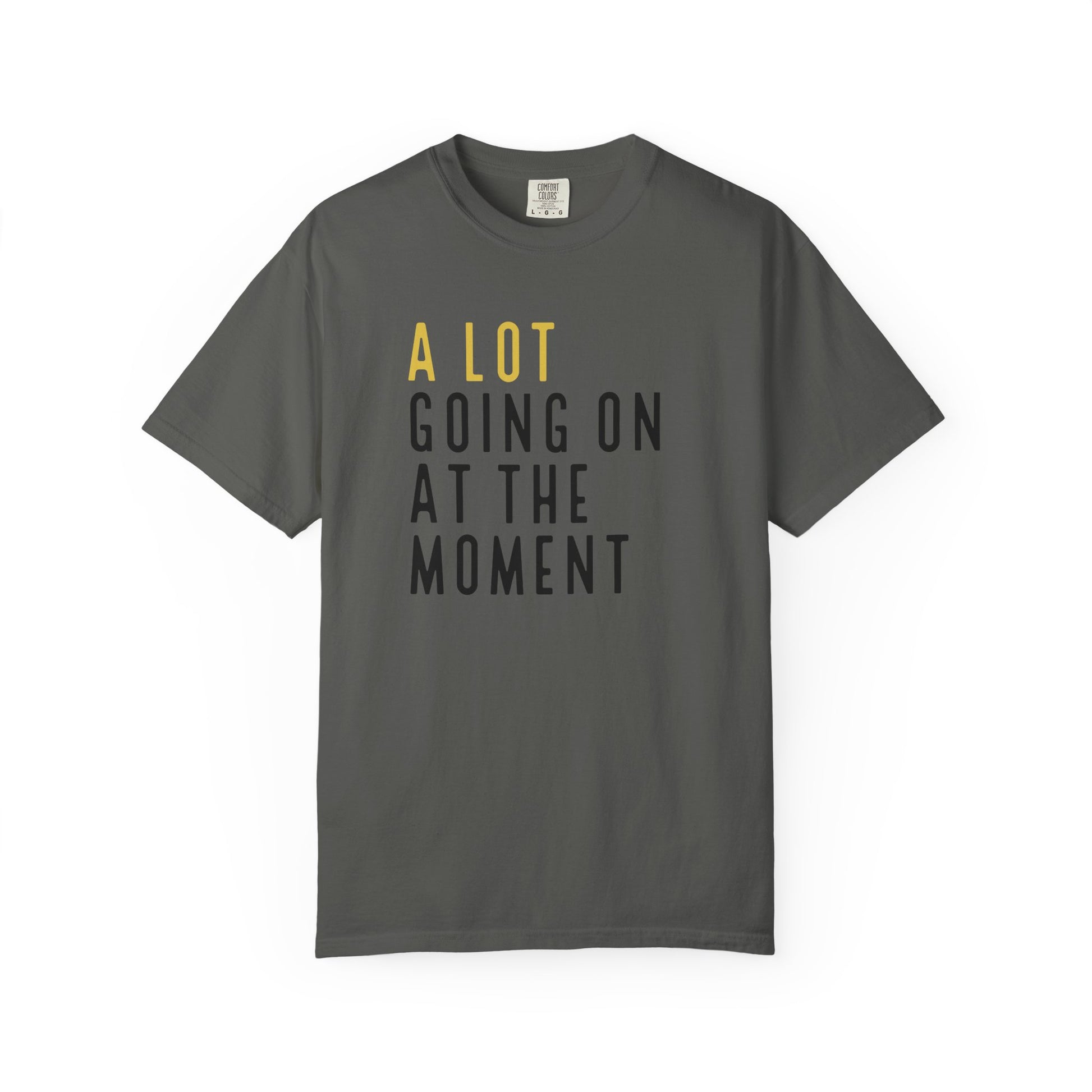 Gray t-shirt with text 'A LOT GOING ON AT THE MOMENT' on a white background