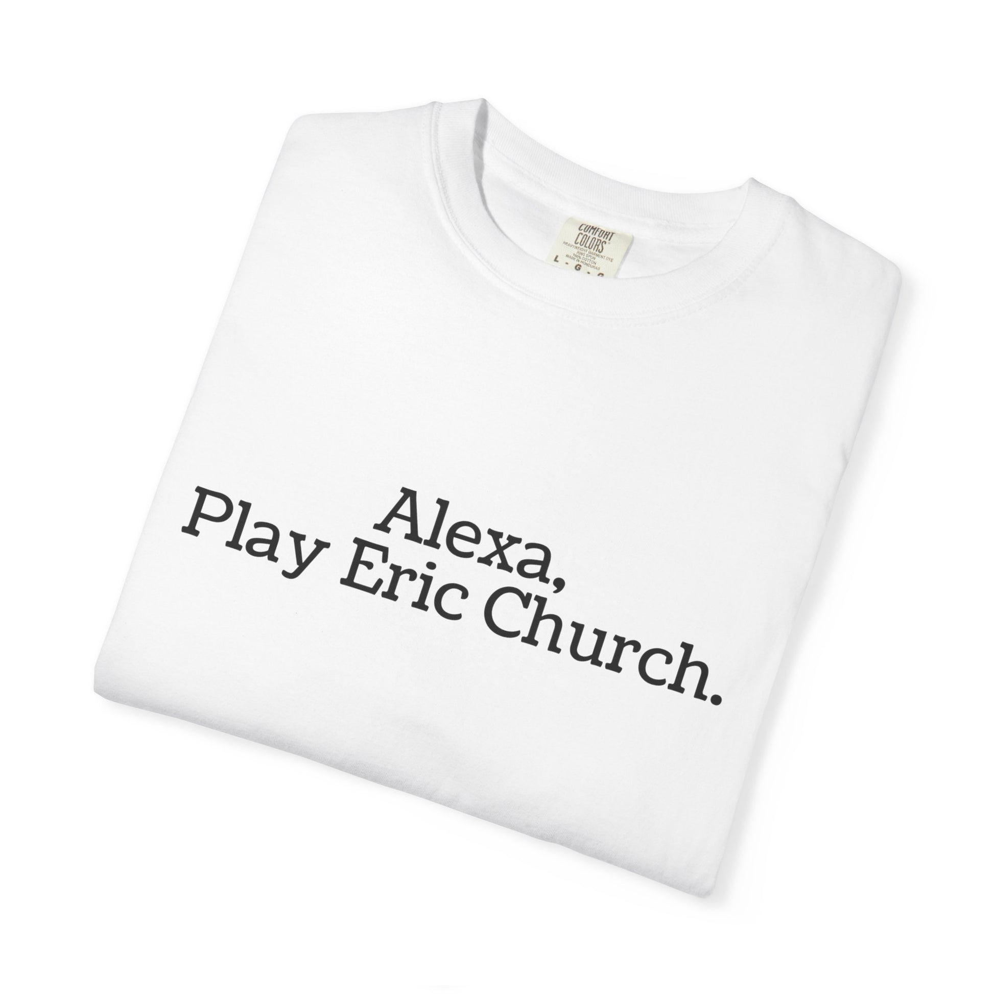 White t-shirt with 'Alexa, Play Eric Church' text on a white background