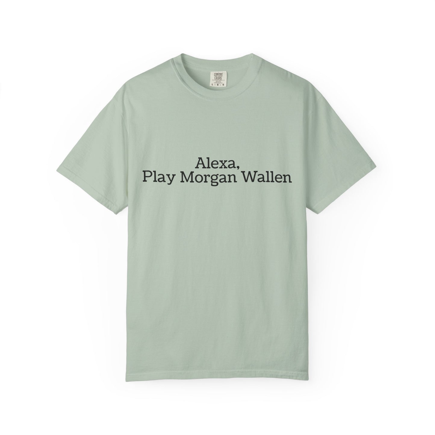 Light green t-shirt with text 'Alexa, Play Morgan Wallen' 
