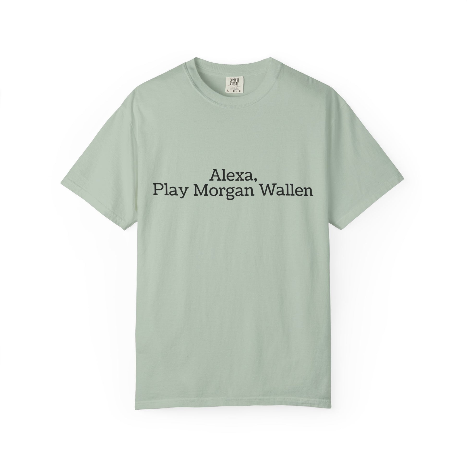 Light green t-shirt with text 'Alexa, Play Morgan Wallen' 