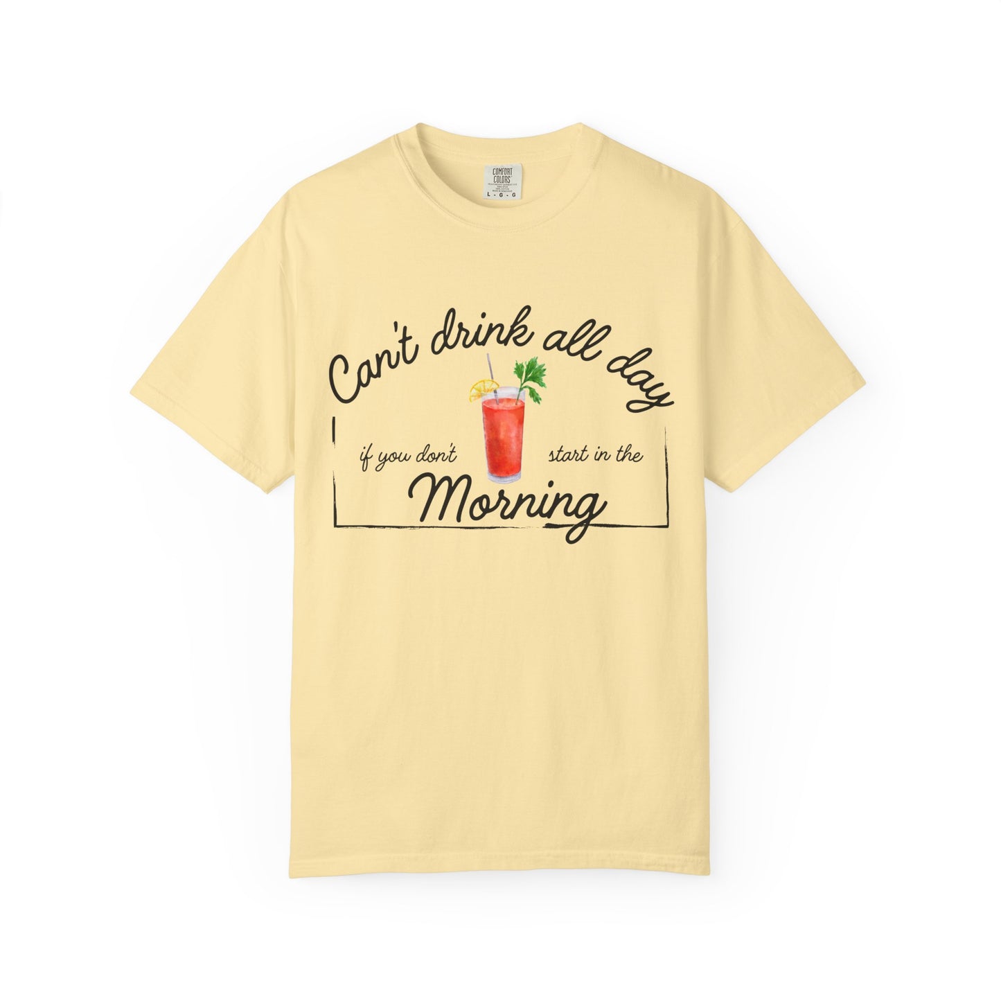 Yellow shirt with a graphic of a Bloody Mary and text that reads 'can't drink all day if you don't start in the morning'