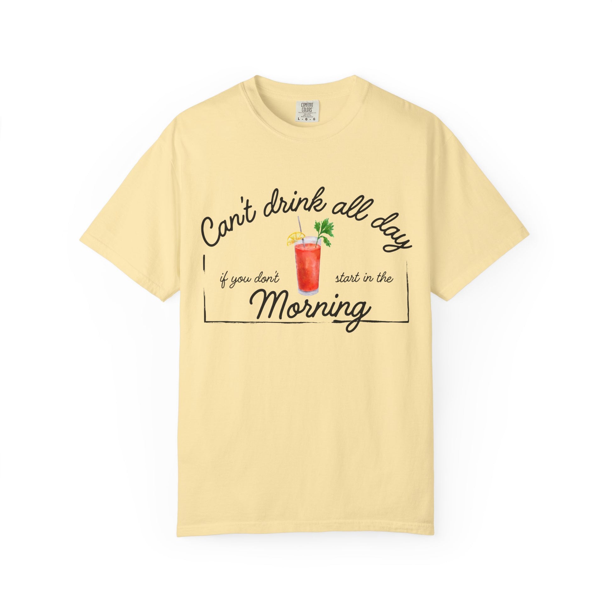 Yellow shirt with a graphic of a Bloody Mary and text that reads 'can't drink all day if you don't start in the morning'