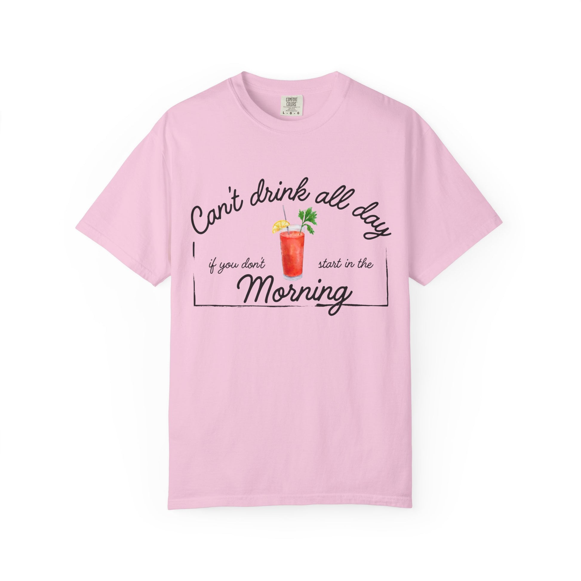 Pink shirt with a graphic of a Bloody Mary and text that reads 'can't drink all day if you don't start in the morning'