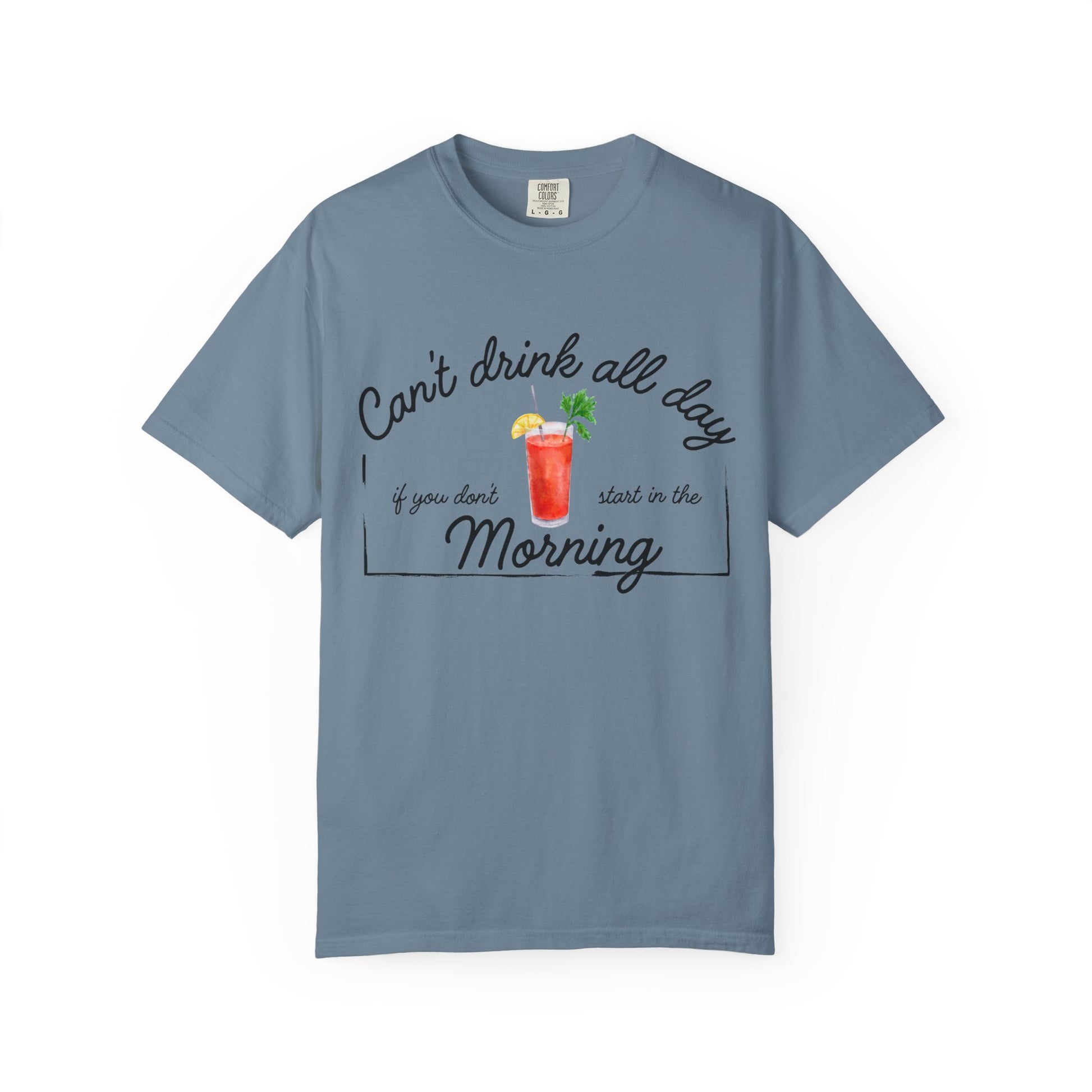 Blue shirt with a graphic of a Bloody Mary and text that reads 'can't drink all day if you don't start in the morning'