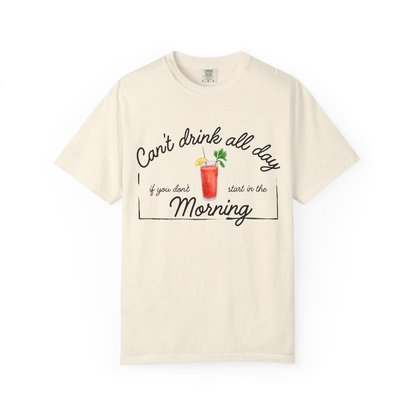 Cream shirt with a graphic of a Bloody Mary and text that reads 'can't drink all day if you don't start in the morning'