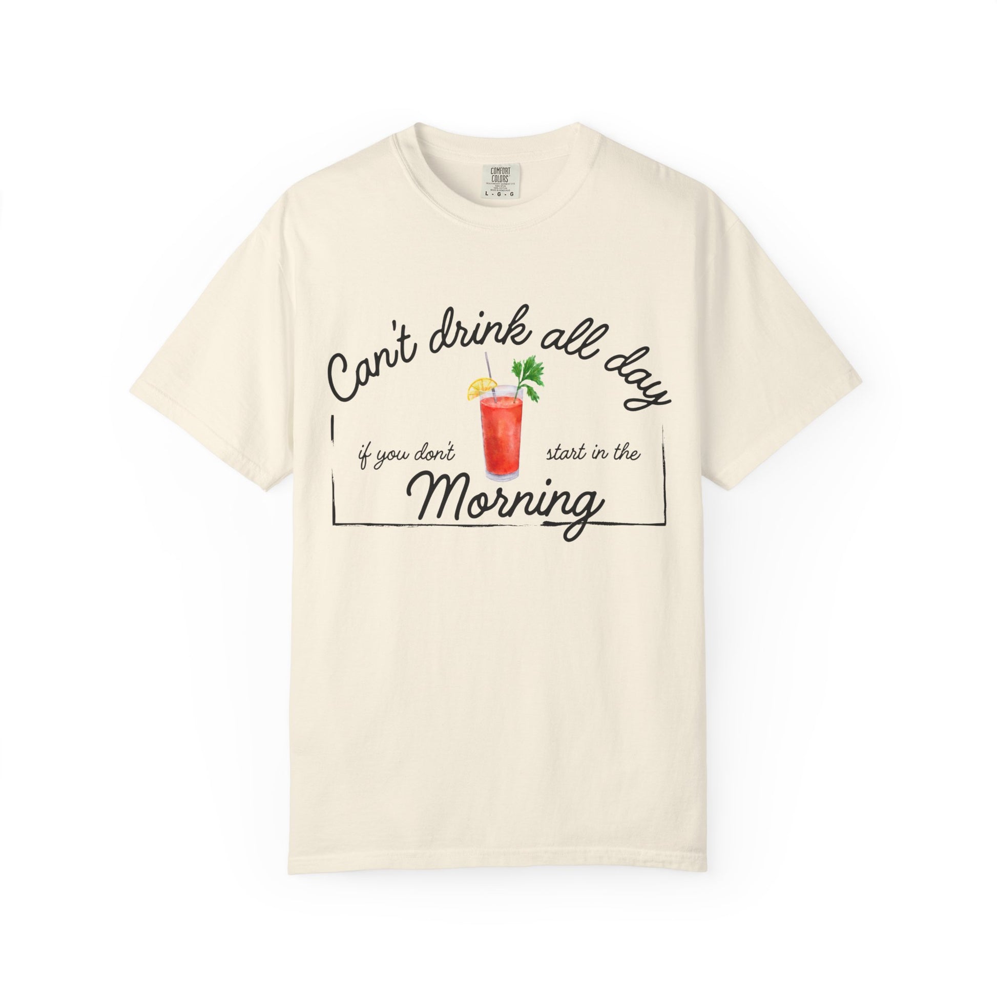 Cream shirt with a graphic of a Bloody Mary and text that reads 'can't drink all day if you don't start in the morning'