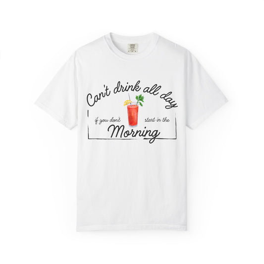 White shirt with a graphic of a Bloody Mary and text that reads 'can't drink all day if you don't start in the morning'