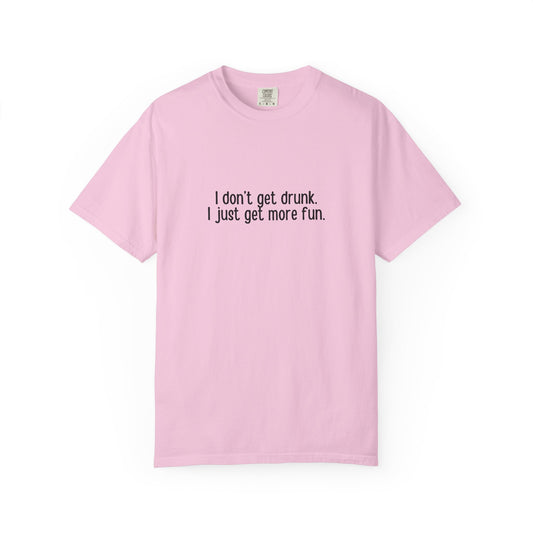 Light pink t-shirt with 'I don't get drunk. I just get more fun' text in black
