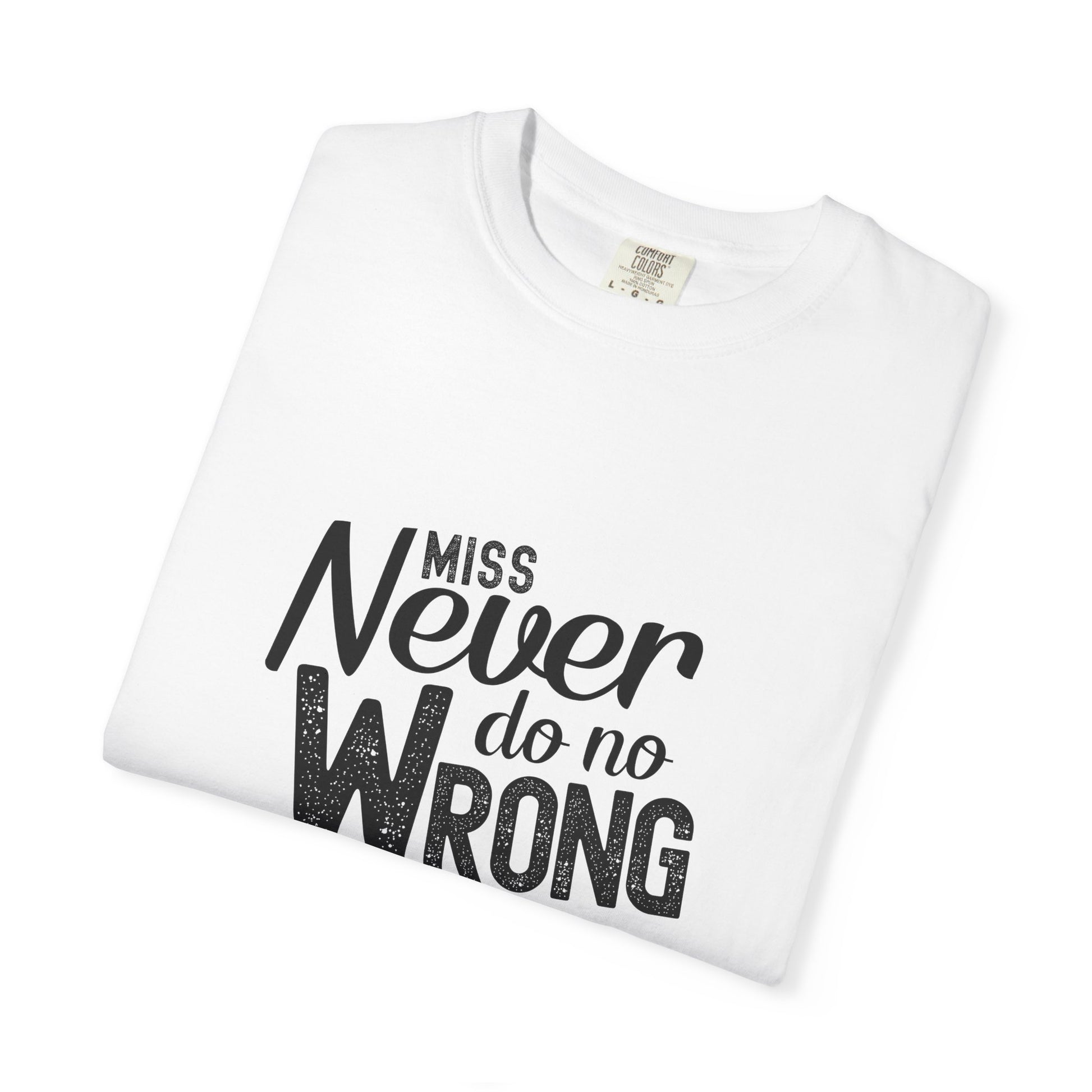Folded white t-shirt with 'Miss Never do no Wrong' text ackground