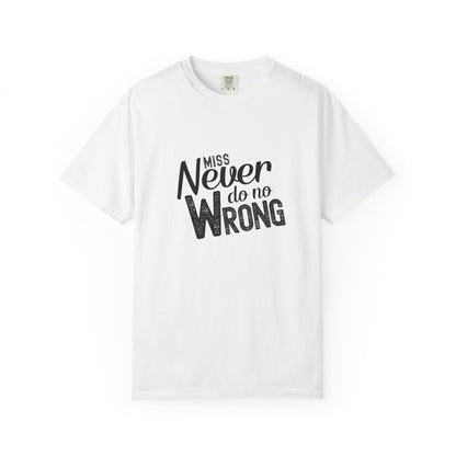 White t-shirt with 'Miss Never do no Wrong' text on a white background