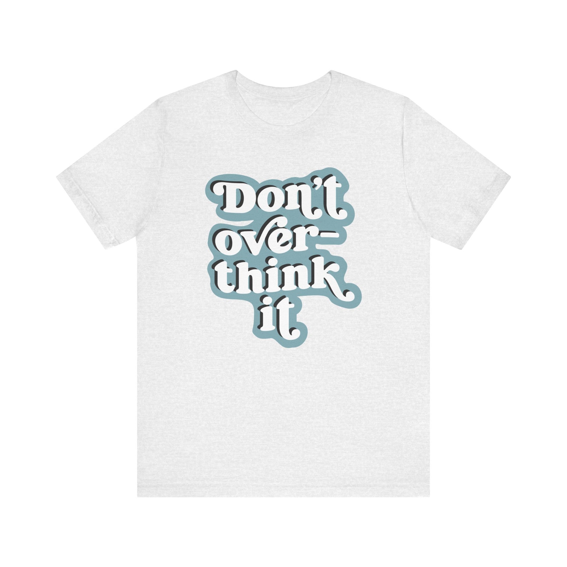 Light grey t-shirt with 'Don't overthink it' text on a white background