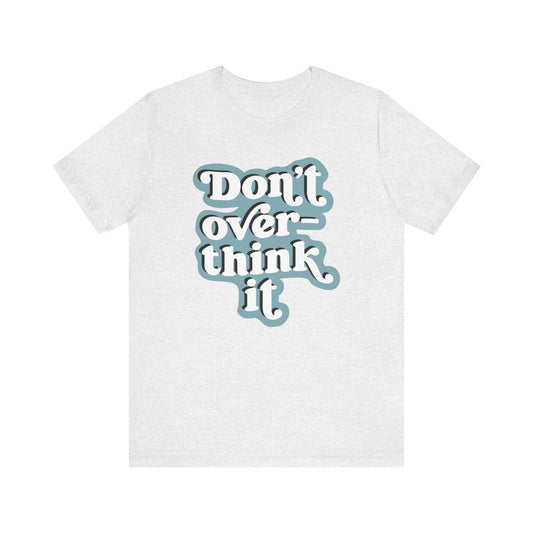 Light grey t-shirt with 'Don't overthink it' text on a white background