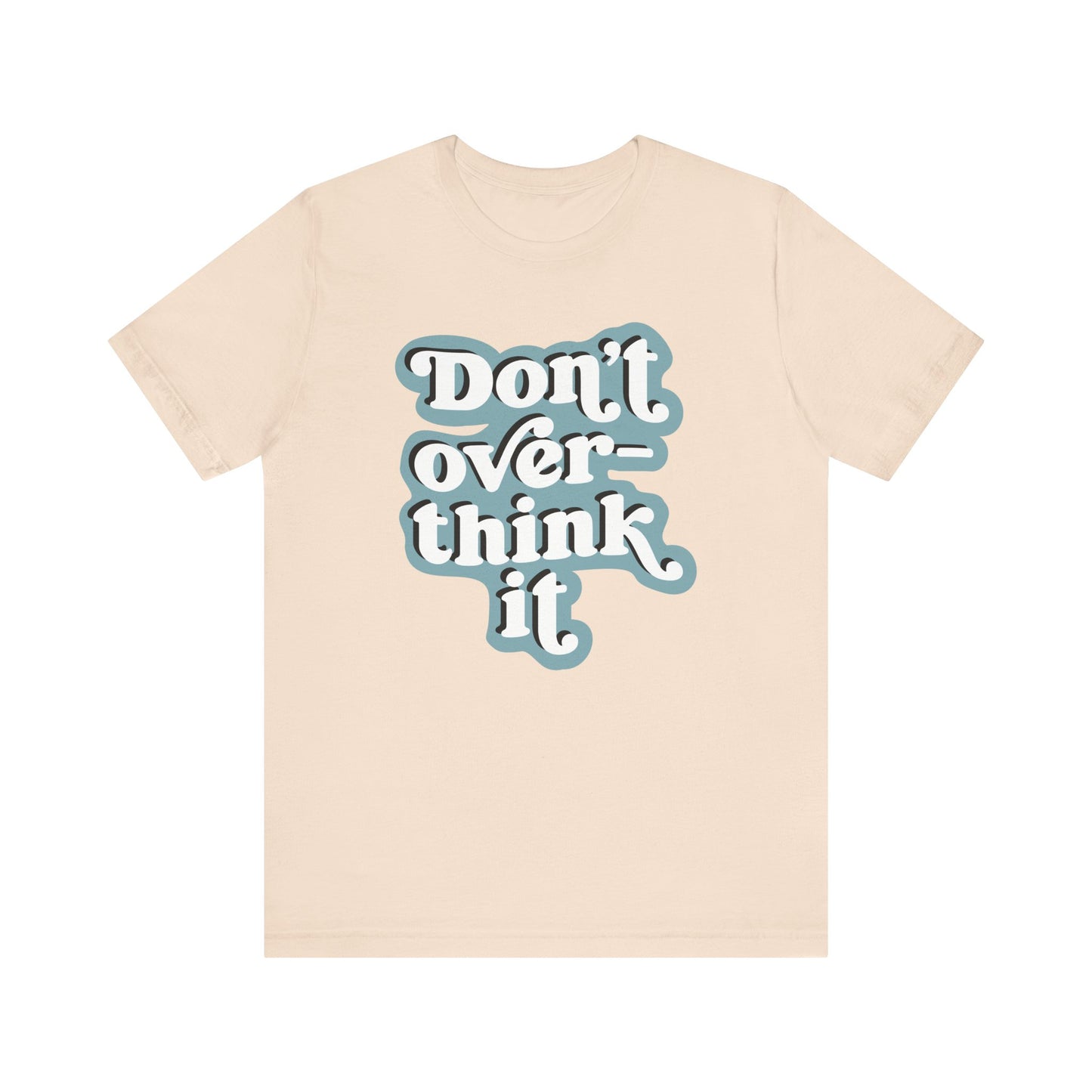 Beige t-shirt with 'Don't overthink it' text on a white background