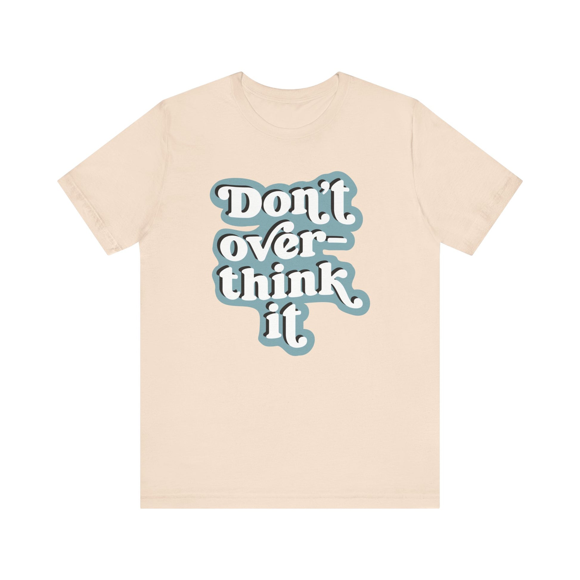 Beige t-shirt with 'Don't overthink it' text on a white background