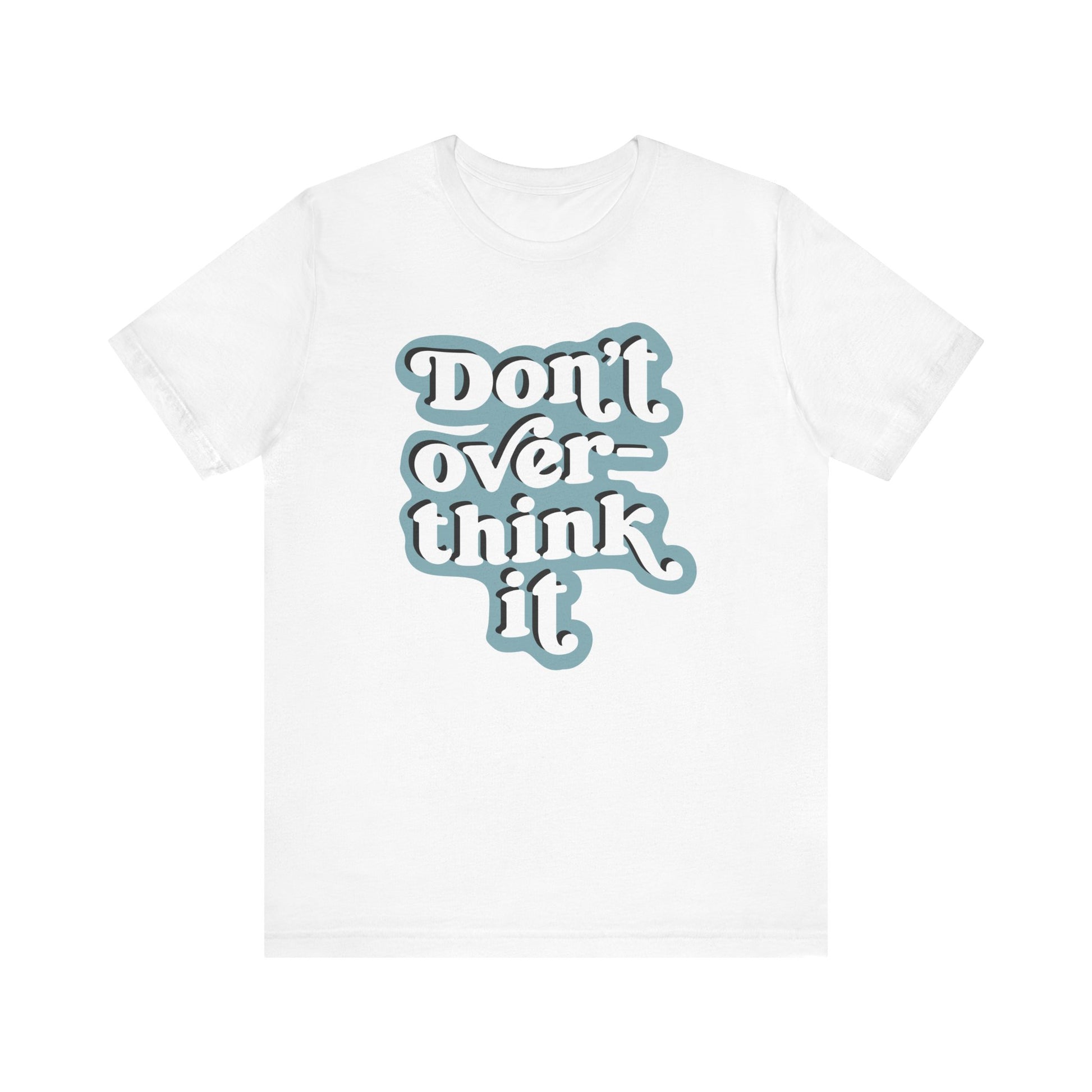 White t-shirt with 'Don't over-think it' text in light blue on a white background