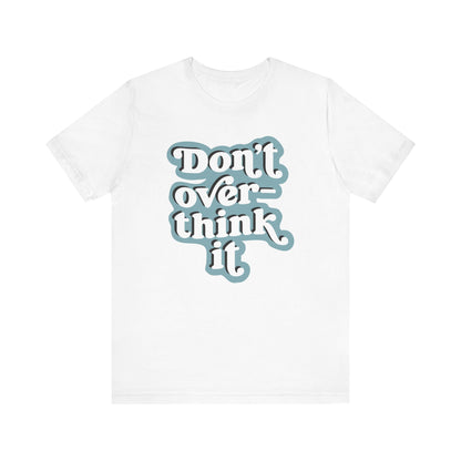 White t-shirt with 'Don't over-think it' text in light blue on a white background