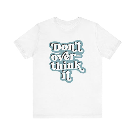 White t-shirt with 'Don't over-think it' text in light blue on a white background