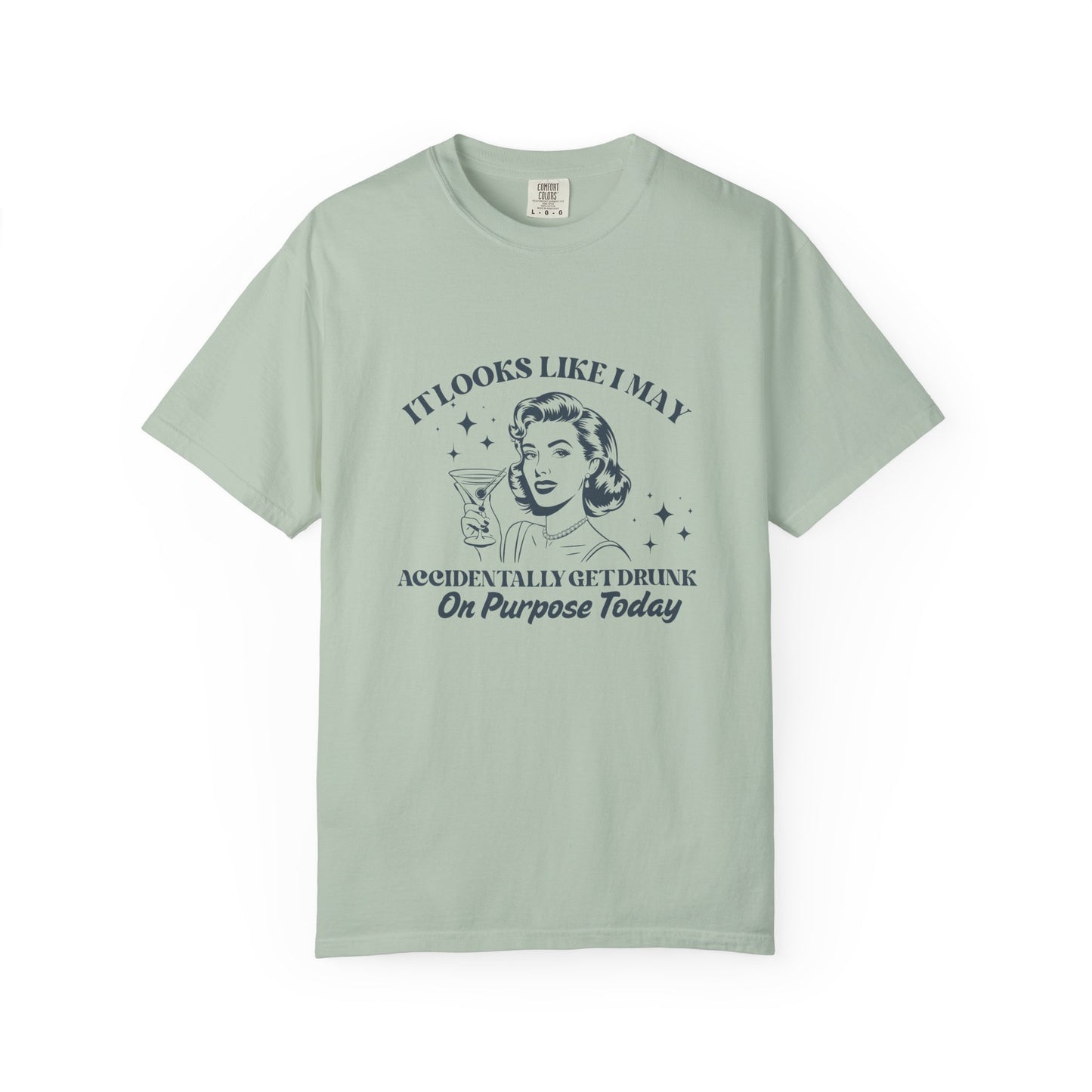 Light green t-shirt with a woman holding a martini and text that says 'It looks like I may accidentally get drunk on purpose today'