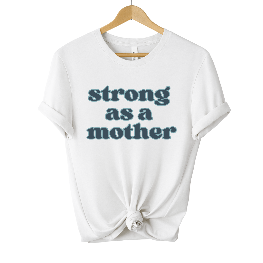 STRONG AS A MOTHER TEE