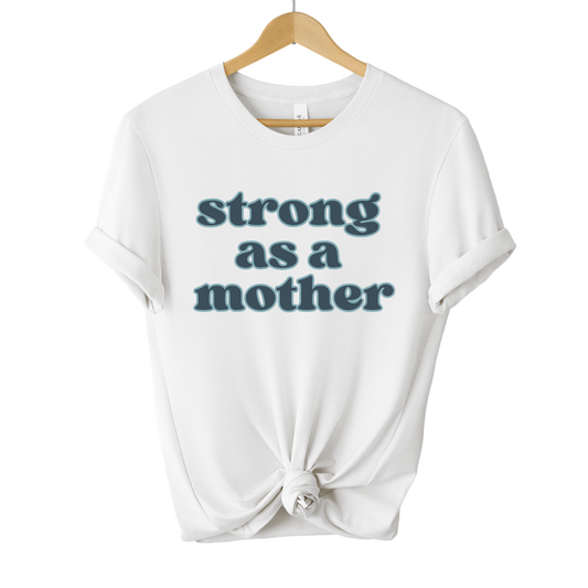 STRONG AS A MOTHER TEE