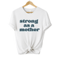 STRONG AS A MOTHER TEE