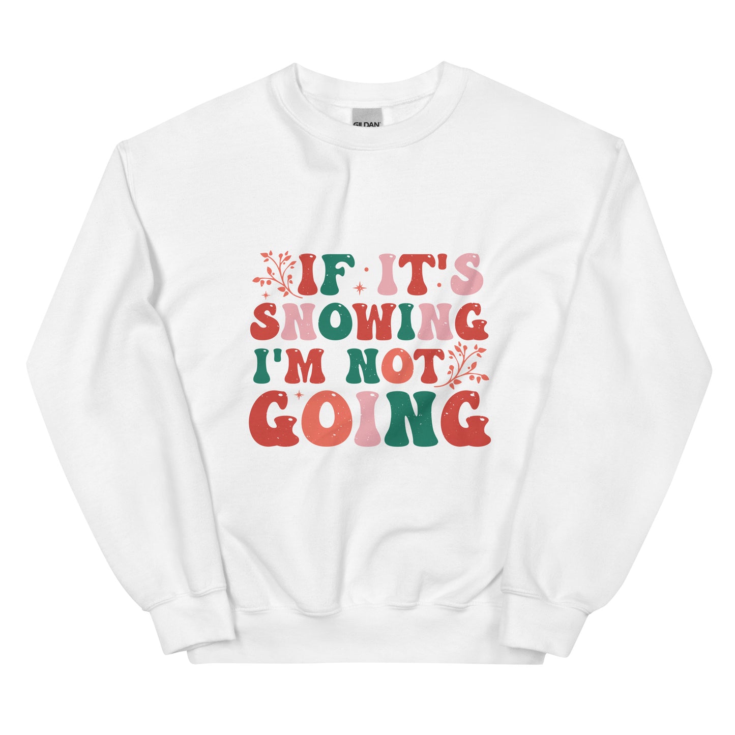 If It's Snowing I'm Not Going | Crewneck Sweatshirt (White, Black) - Witty Tees