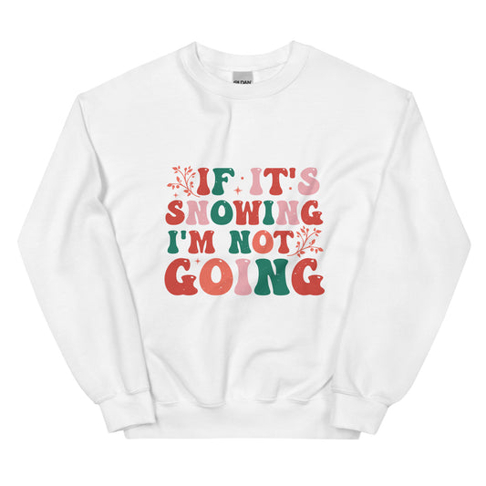 If It's Snowing I'm Not Going | Crewneck Sweatshirt (White, Black) - Witty Tees