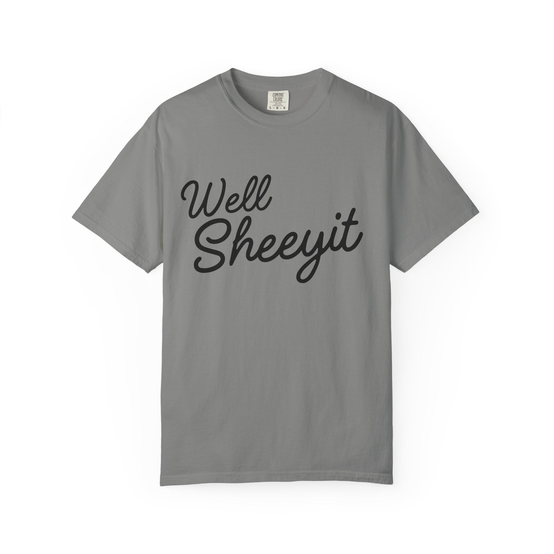 Gray t-shirt with black text 'Well Sheeyit' 
