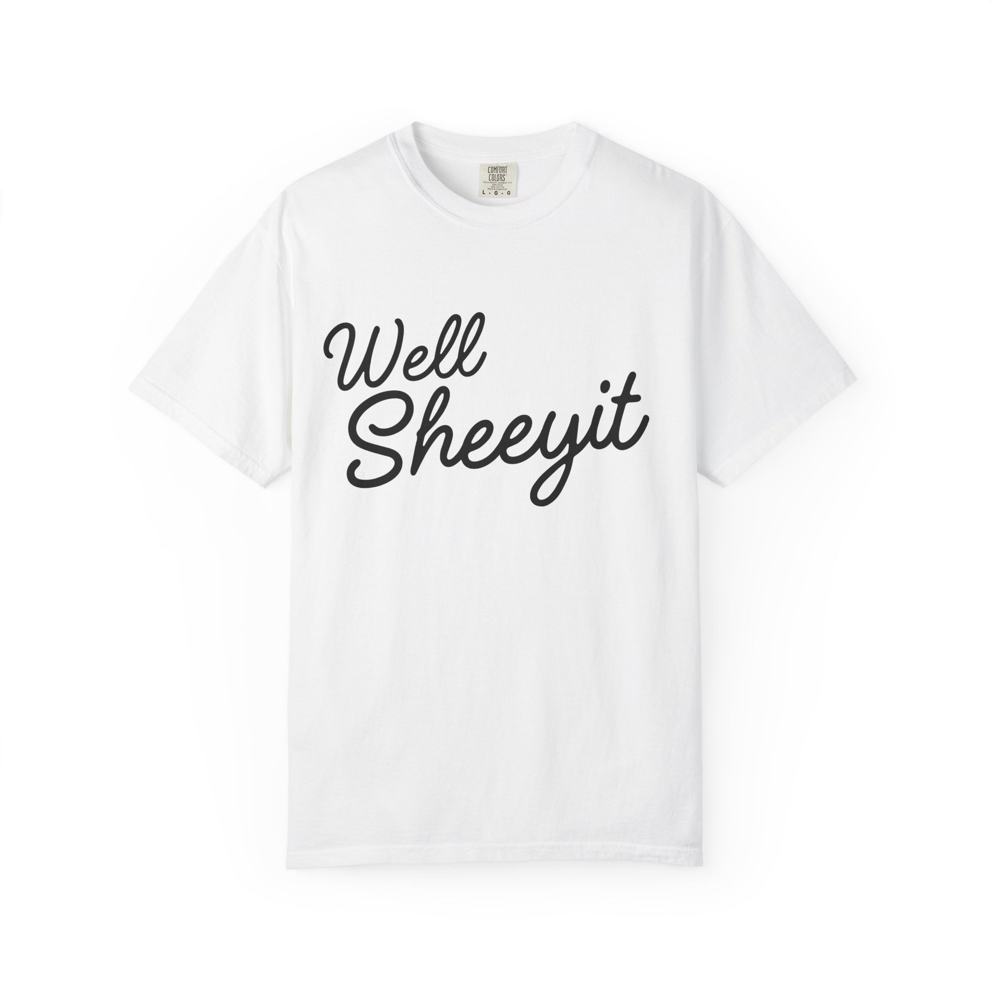 White t-shirt with black text 'Well Sheeyit' 